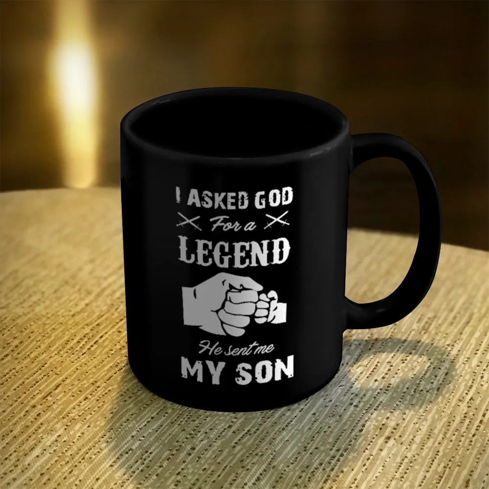 Ceramic Coffee Mug Black I Asked God For A Legend He Sent Me My Son