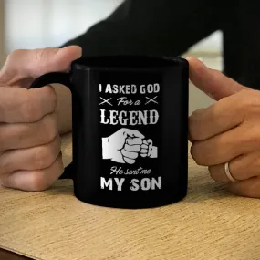 Ceramic Coffee Mug Black I Asked God For A Legend He Sent Me My Son