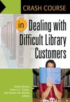 Crash Course in Dealing with Difficult Library Customers (Crash Course)