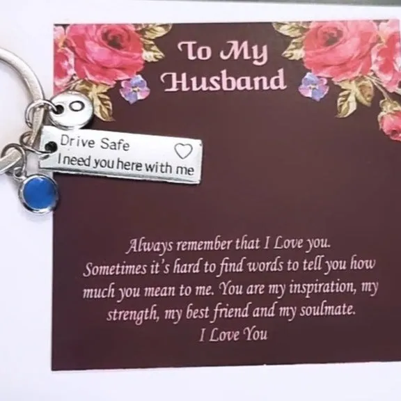 Drive Safe I Need You Here With Me Keychain with Initial and Birthstone- For Husband