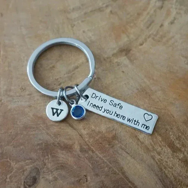 Drive Safe I Need You Here With Me Keychain with Initial and Birthstone- For Husband