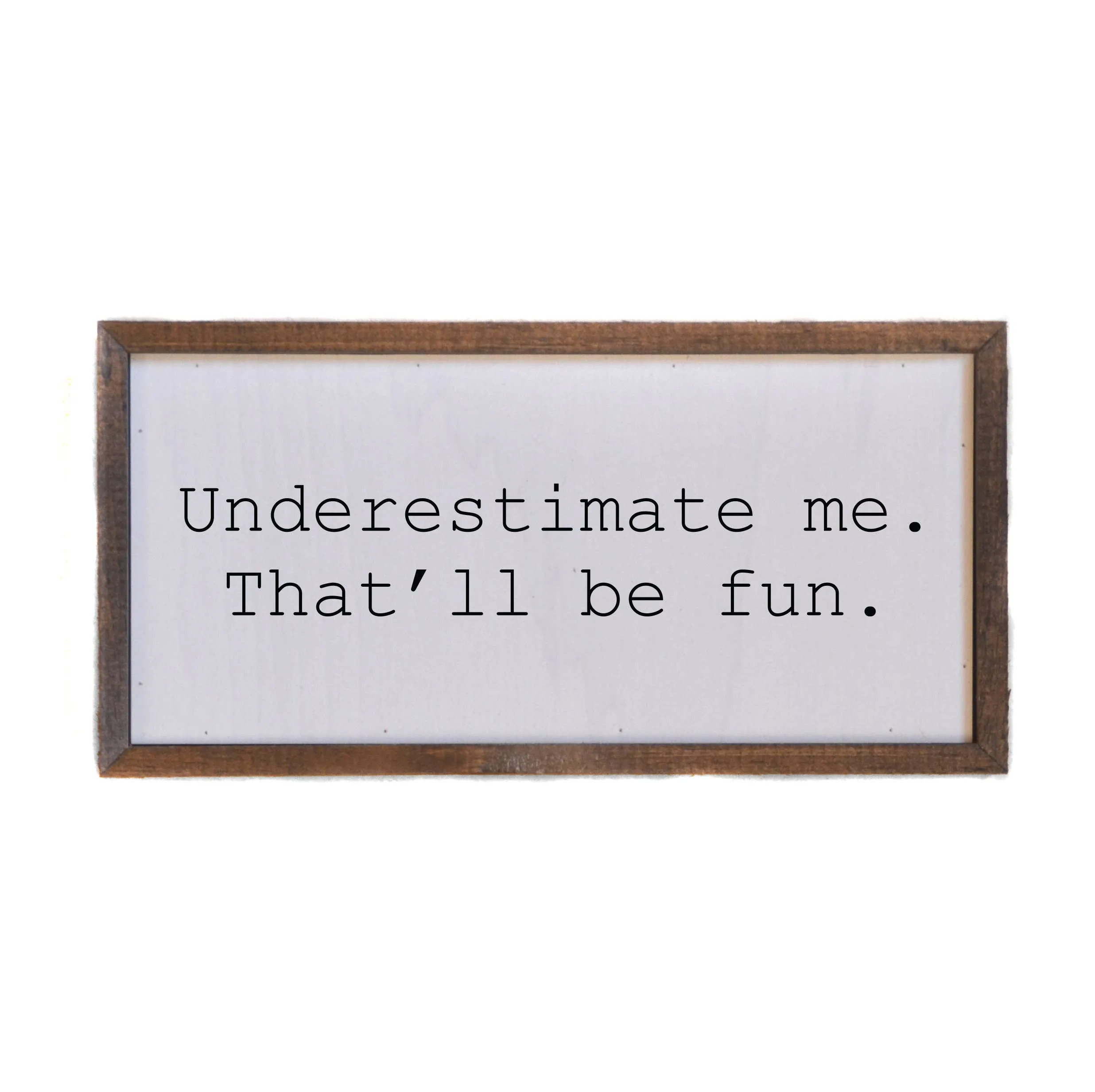 Underestimate Me Wall Sign or Desk Sitter